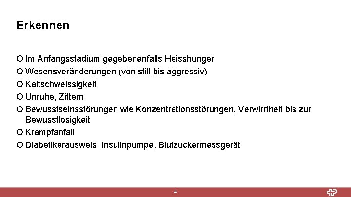 Erkennen ¡ Im Anfangsstadium gegebenenfalls Heisshunger ¡ Wesensveränderungen (von still bis aggressiv) ¡ Kaltschweissigkeit