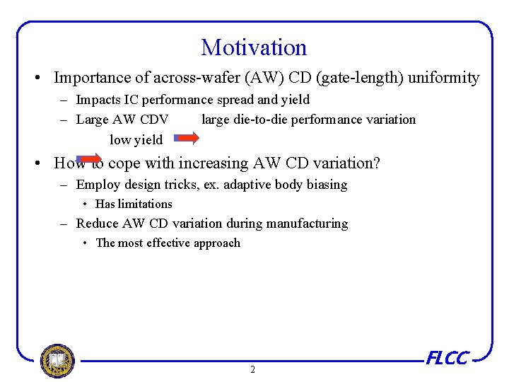 Motivation • Importance of across-wafer (AW) CD (gate-length) uniformity – Impacts IC performance spread