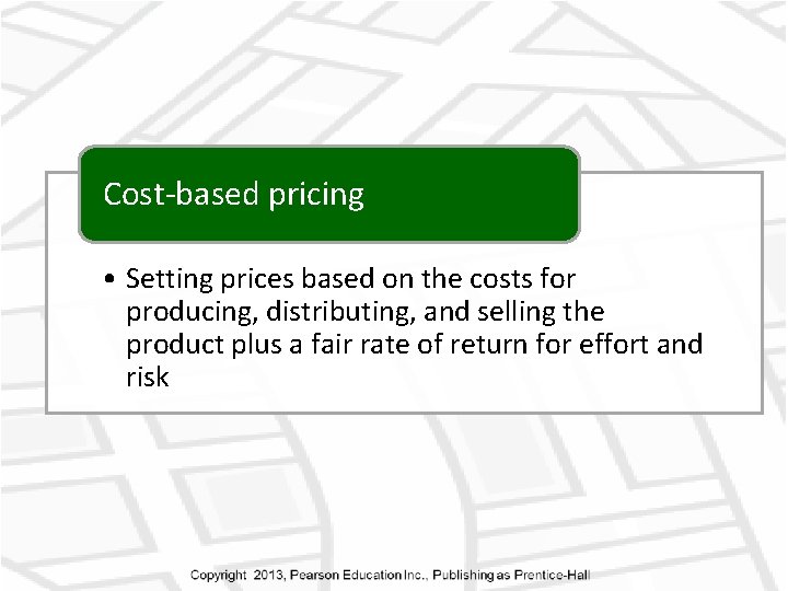 Cost-based pricing • Setting prices based on the costs for producing, distributing, and selling