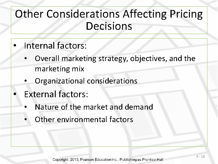 Other Considerations Affecting Pricing Decisions • Internal factors: • Overall marketing strategy, objectives, and