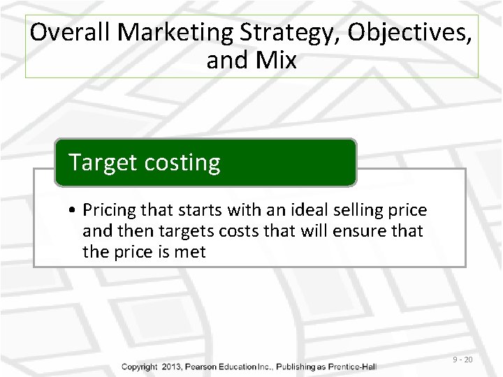 Overall Marketing Strategy, Objectives, and Mix Target costing • Pricing that starts with an