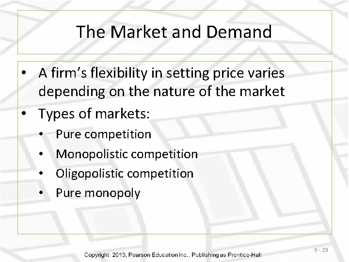 The Market and Demand • A firm’s flexibility in setting price varies depending on