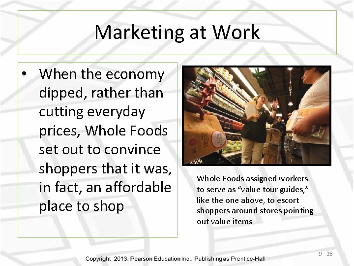 Marketing at Work • When the economy dipped, rather than cutting everyday prices, Whole