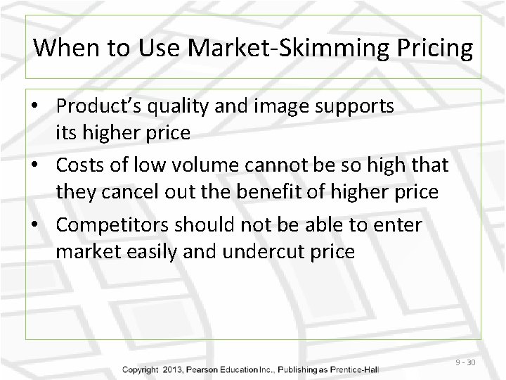 When to Use Market-Skimming Pricing • Product’s quality and image supports its higher price