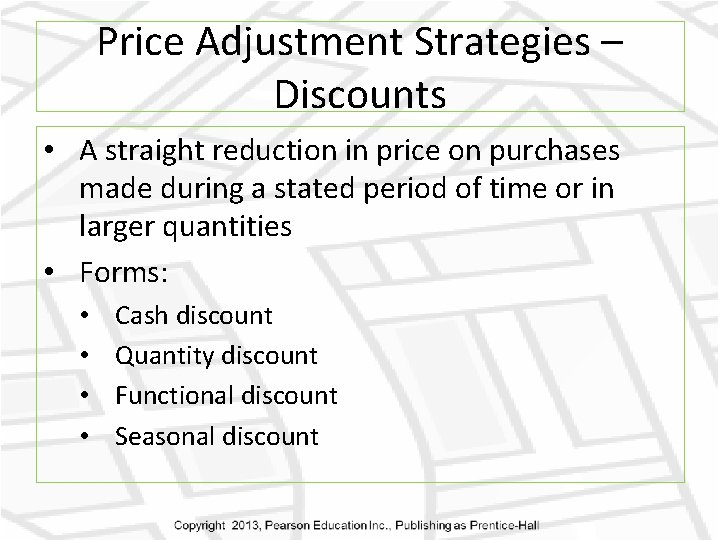 Price Adjustment Strategies – Discounts • A straight reduction in price on purchases made