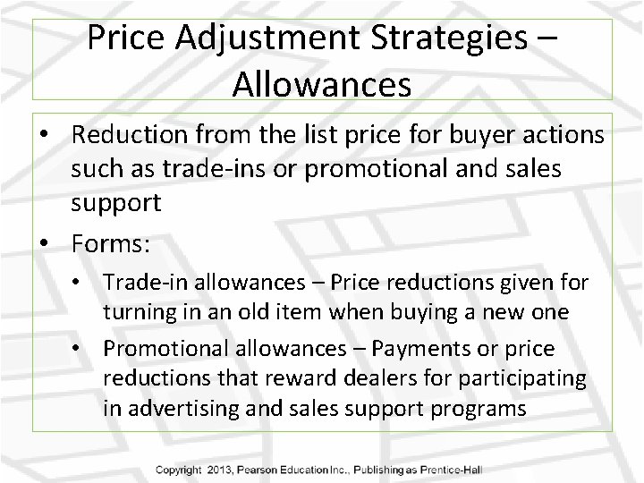 Price Adjustment Strategies – Allowances • Reduction from the list price for buyer actions