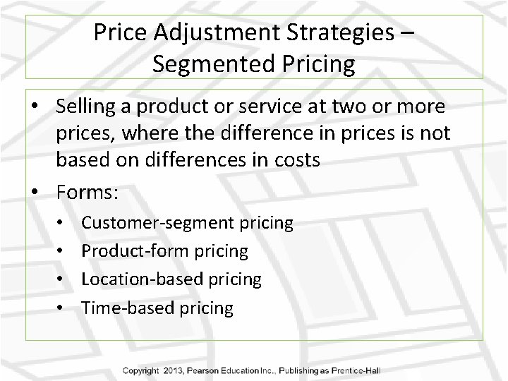 Price Adjustment Strategies – Segmented Pricing • Selling a product or service at two