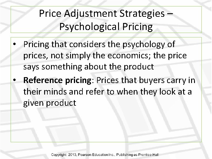 Price Adjustment Strategies – Psychological Pricing • Pricing that considers the psychology of prices,