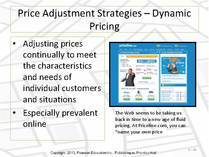 Price Adjustment Strategies – Dynamic Pricing • Adjusting prices continually to meet the characteristics