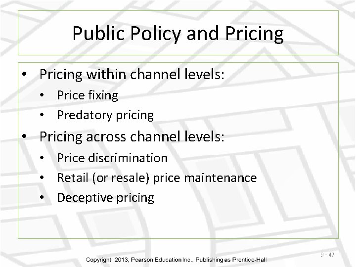 Public Policy and Pricing • Pricing within channel levels: • Price fixing • Predatory