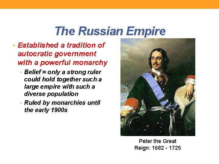 The Russian Empire • Established a tradition of autocratic government with a powerful monarchy