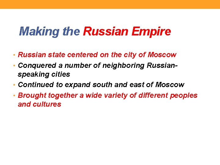 Making the Russian Empire • Russian state centered on the city of Moscow •