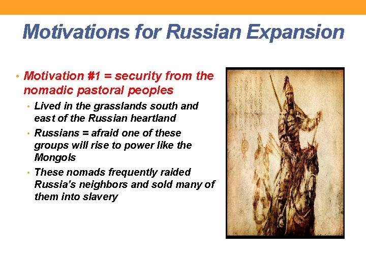 Motivations for Russian Expansion • Motivation #1 = security from the nomadic pastoral peoples