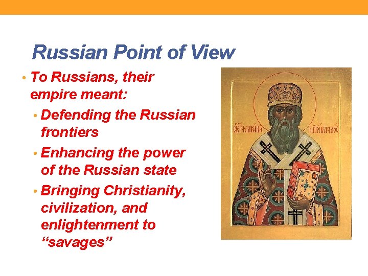 Russian Point of View • To Russians, their empire meant: • Defending the Russian