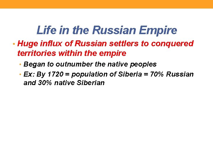 Life in the Russian Empire • Huge influx of Russian settlers to conquered territories