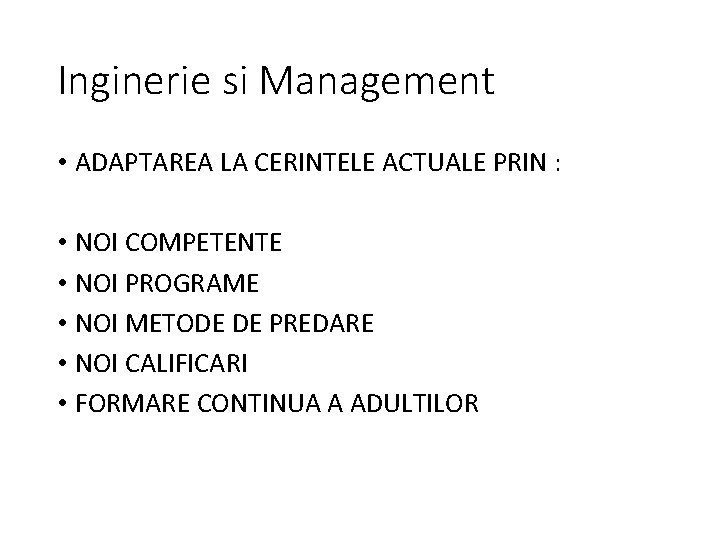 Inginerie si Management • ADAPTAREA LA CERINTELE ACTUALE PRIN : • NOI COMPETENTE •