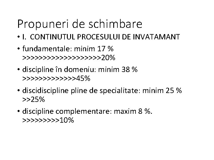 Propuneri de schimbare • I. CONTINUTUL PROCESULUI DE INVATAMANT • fundamentale: minim 17 %
