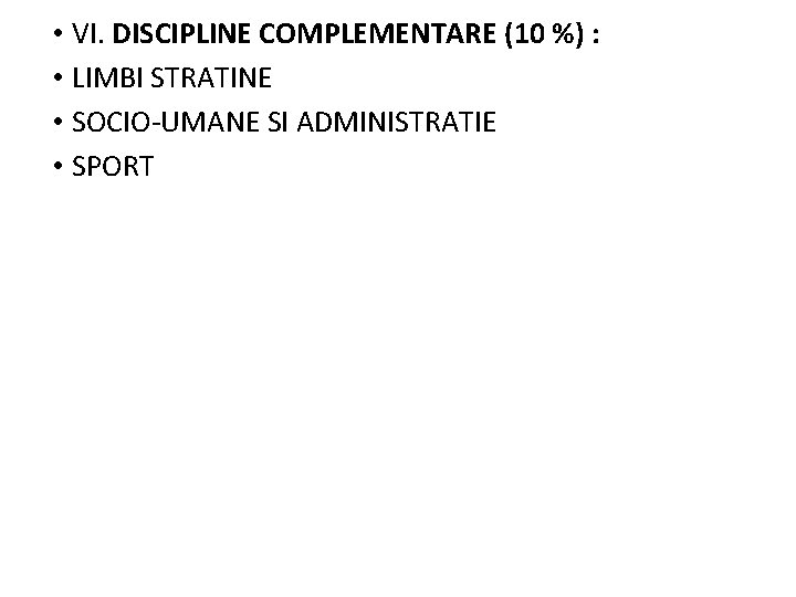  • VI. DISCIPLINE COMPLEMENTARE (10 %) : • LIMBI STRATINE • SOCIO-UMANE SI