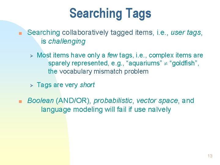 Searching Tags n Searching collaboratively tagged items, i. e. , user tags, is challenging Searching Tags n Searching collaboratively tagged items, i. e. , user tags, is challenging