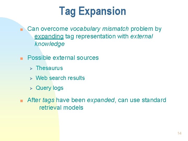 Tag Expansion n Can overcome vocabulary mismatch problem by expanding tag representation with external Tag Expansion n Can overcome vocabulary mismatch problem by expanding tag representation with external