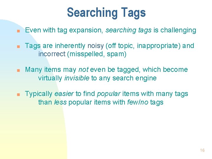 Searching Tags n n Even with tag expansion, searching tags is challenging Tags are