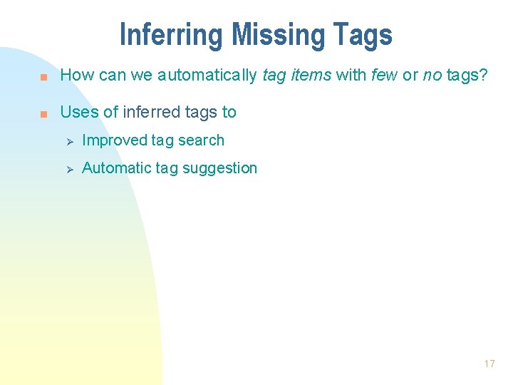 Inferring Missing Tags n How can we automatically tag items with few or no