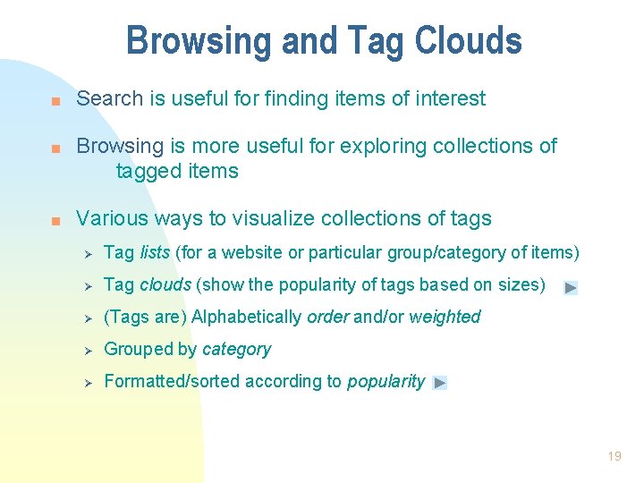 Browsing and Tag Clouds n n n Search is useful for finding items of