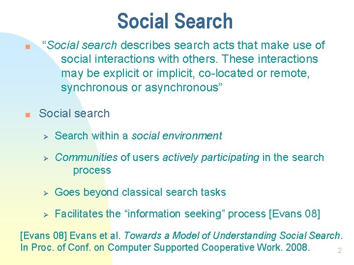 Social Search n n “Social search describes search acts that make use of social