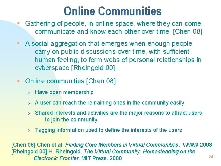 Online Communities § Gathering of people, in online space, where they can come, communicate