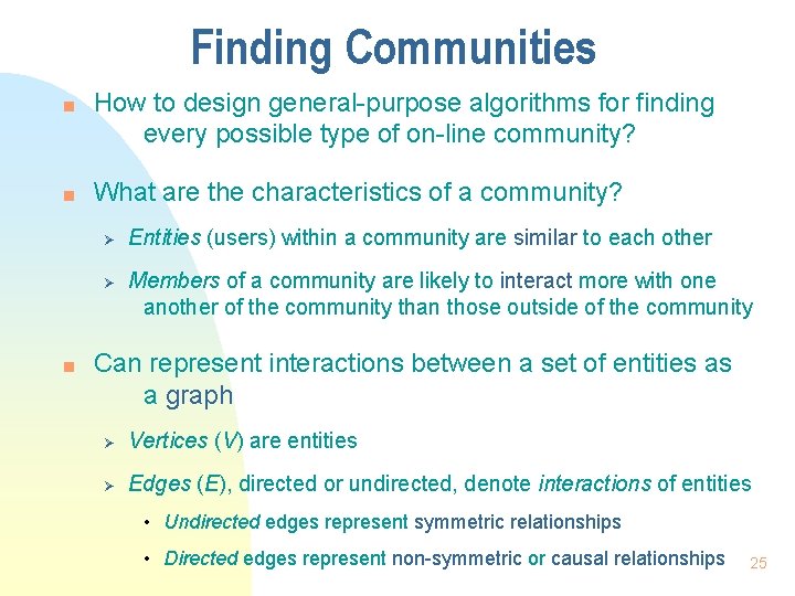 Finding Communities n n How to design general-purpose algorithms for finding every possible type