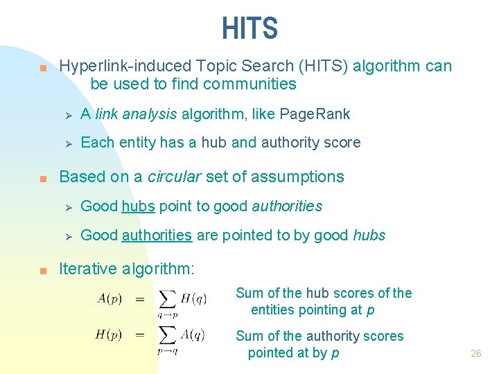 HITS n n n Hyperlink-induced Topic Search (HITS) algorithm can be used to find