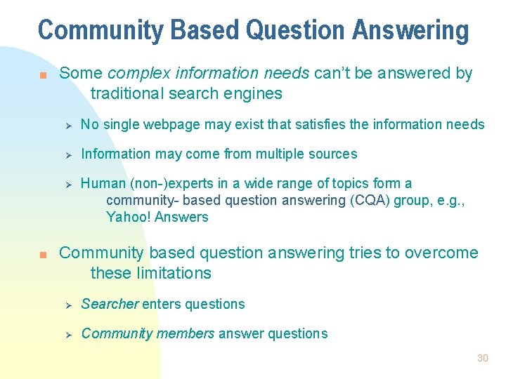 Community Based Question Answering n Some complex information needs can’t be answered by traditional