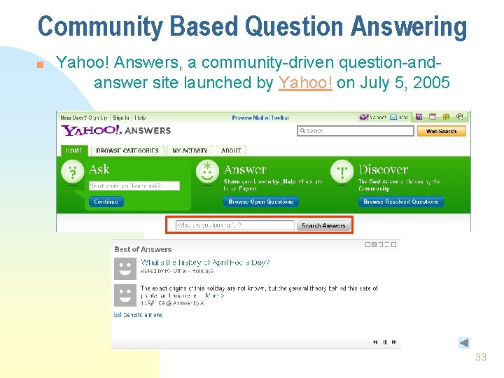Community Based Question Answering n Yahoo! Answers, a community-driven question-andanswer site launched by Yahoo!