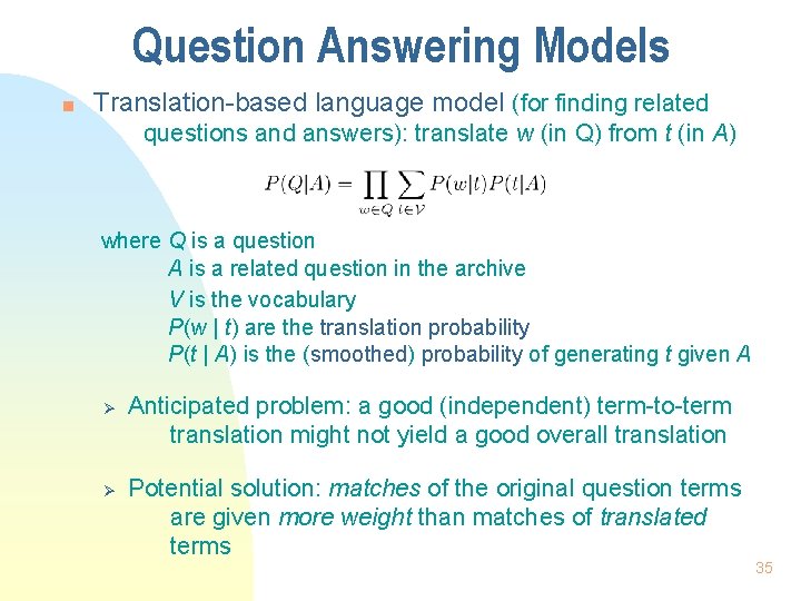 Question Answering Models n Translation-based language model (for finding related questions and answers): translate