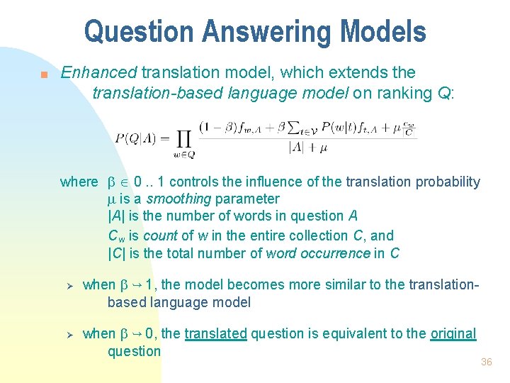 Question Answering Models n Enhanced translation model, which extends the translation-based language model on
