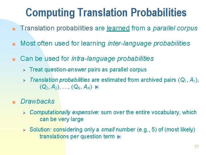 Computing Translation Probabilities n Translation probabilities are learned from a parallel corpus n Most