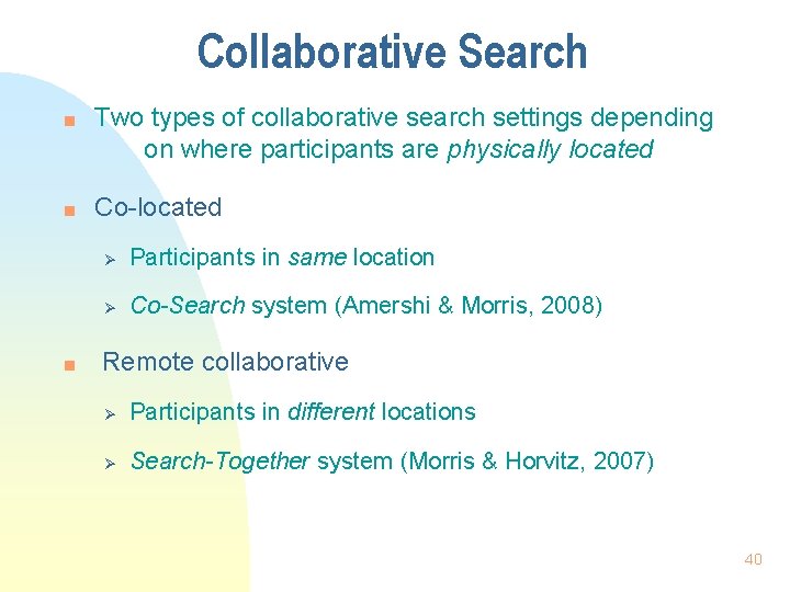 Collaborative Search n n n Two types of collaborative search settings depending on where