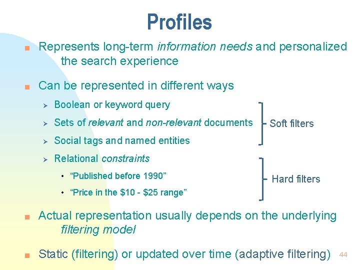 Profiles n n Represents long-term information needs and personalized the search experience Can be