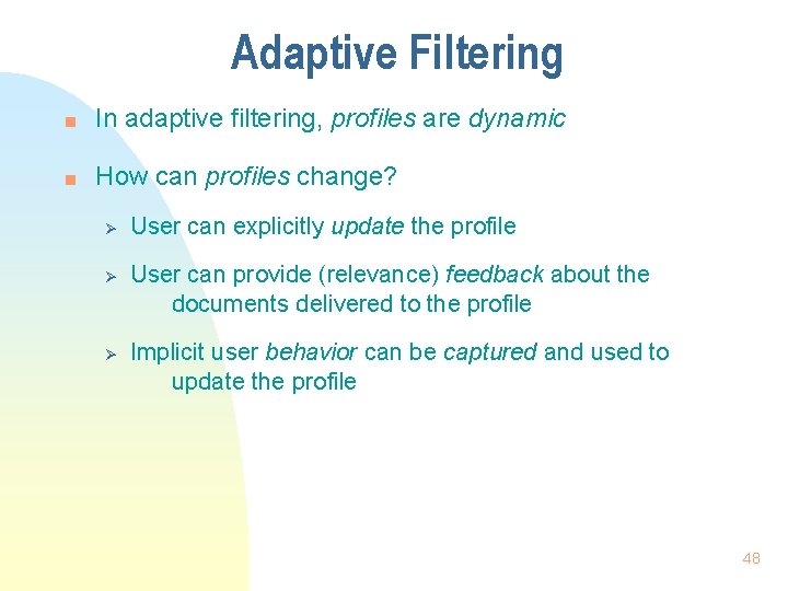 Adaptive Filtering n In adaptive filtering, profiles are dynamic n How can profiles change?