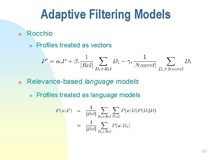 Adaptive Filtering Models n Rocchio Ø n Profiles treated as vectors Relevance-based language models