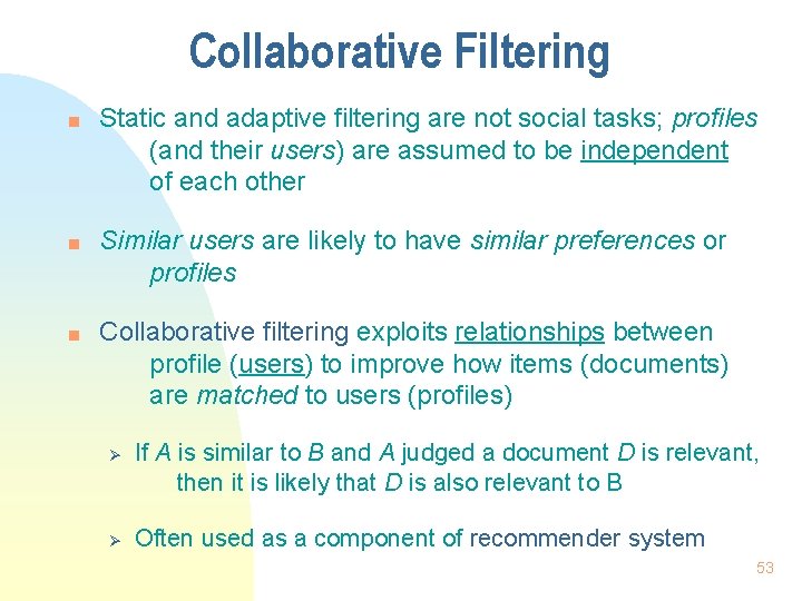 Collaborative Filtering n n n Static and adaptive filtering are not social tasks; profiles