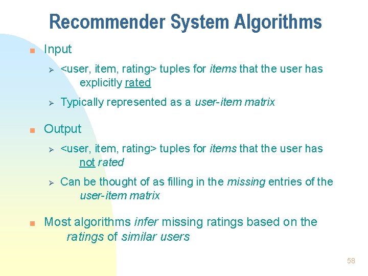Recommender System Algorithms n Input Ø Ø n Typically represented as a user-item matrix