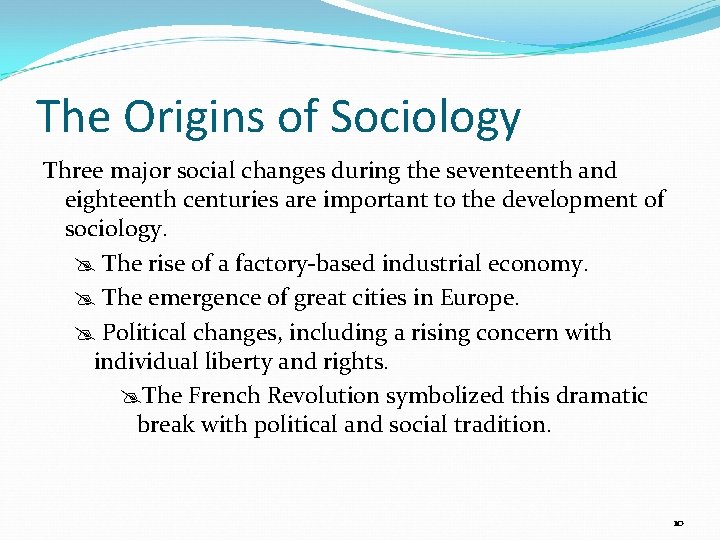 The Origins of Sociology Three major social changes during the seventeenth and eighteenth centuries