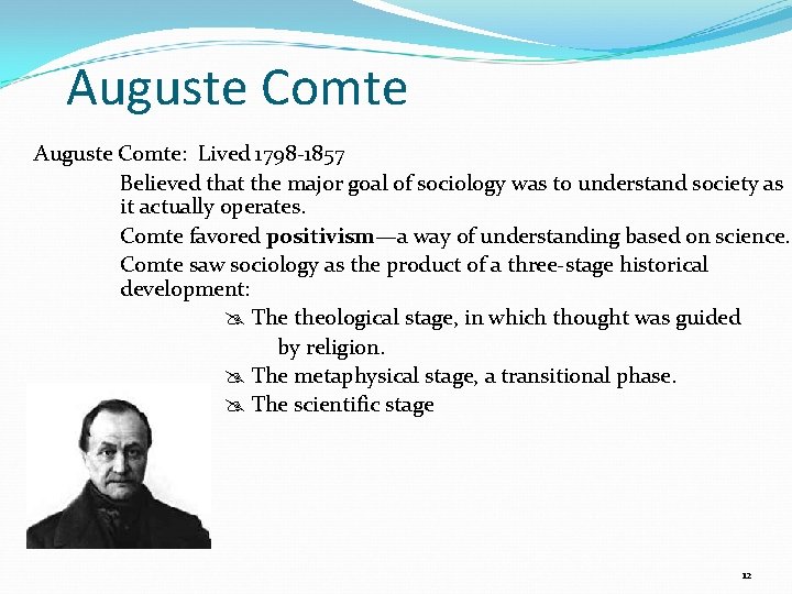 Auguste Comte: Lived 1798 -1857 Believed that the major goal of sociology was to