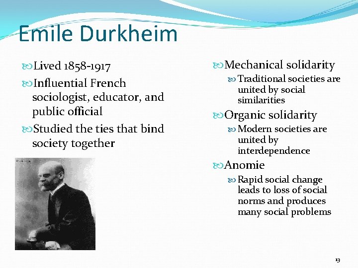 Emile Durkheim Lived 1858 -1917 Influential French sociologist, educator, and public official Studied the