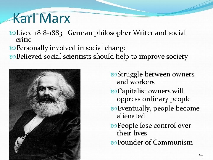 Karl Marx Lived 1818 -1883 German philosopher Writer and social critic Personally involved in