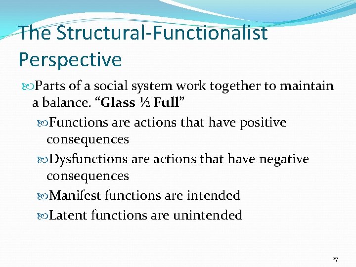 The Structural-Functionalist Perspective Parts of a social system work together to maintain a balance.