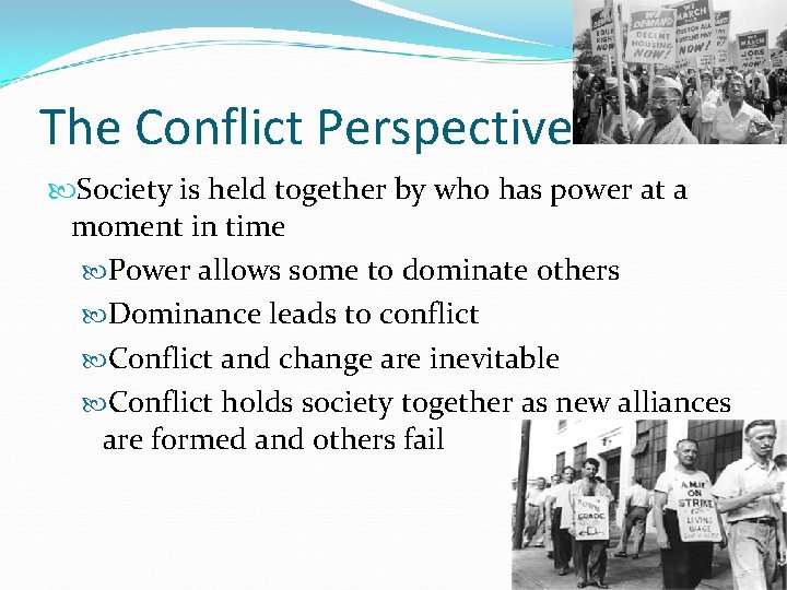 The Conflict Perspective Society is held together by who has power at a moment