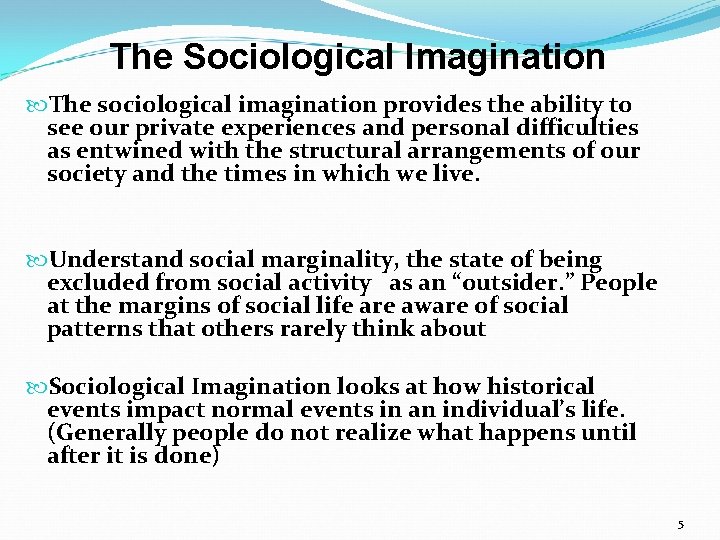 The Sociological Imagination The sociological imagination provides the ability to see our private experiences