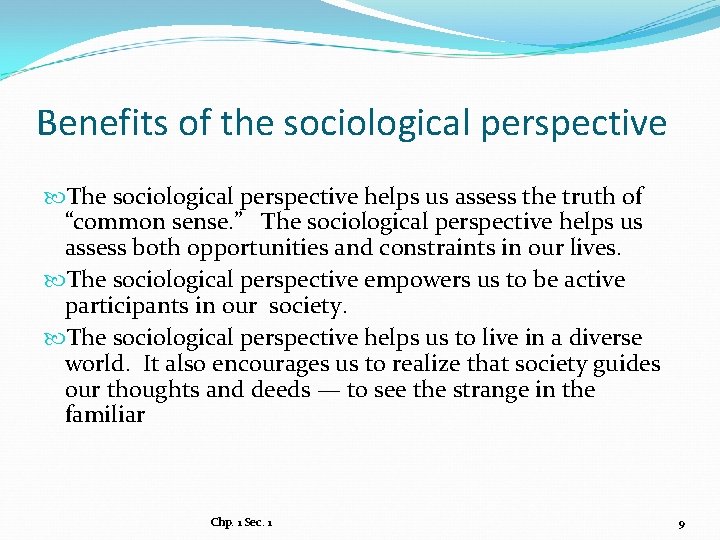 Benefits of the sociological perspective The sociological perspective helps us assess the truth of